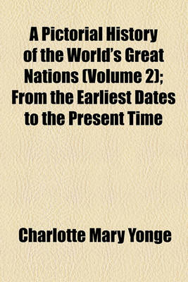 Book cover for A Pictorial History of the World's Great Nations (Volume 2); From the Earliest Dates to the Present Time