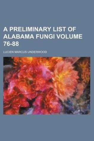 Cover of A Preliminary List of Alabama Fungi Volume 76-88