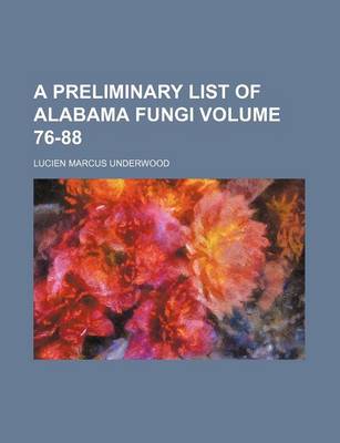 Book cover for A Preliminary List of Alabama Fungi Volume 76-88