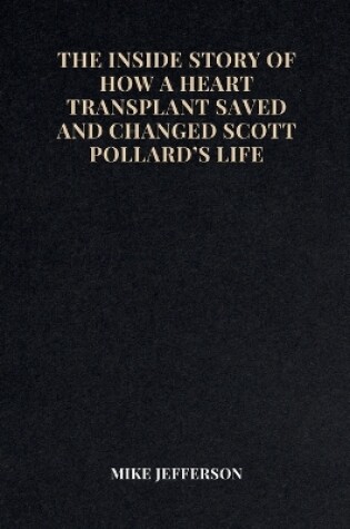 Cover of The Inside Story of How a Heart Transplant Saved and Changed Scott Pollard's Life