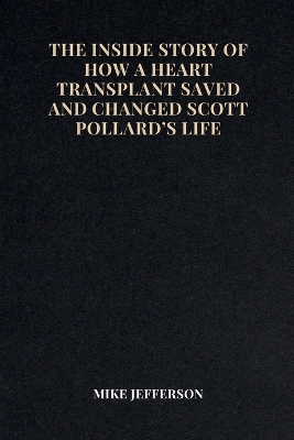 Book cover for The Inside Story of How a Heart Transplant Saved and Changed Scott Pollard's Life