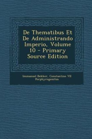 Cover of de Thematibus Et de Administrando Imperio, Volume 10