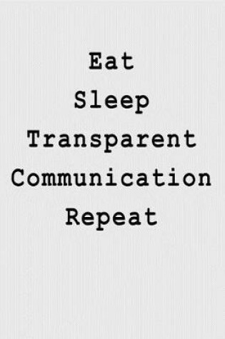 Cover of Eat Sleep Transparent Communication Repeat