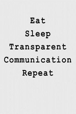 Book cover for Eat Sleep Transparent Communication Repeat