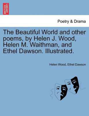 Book cover for The Beautiful World and Other Poems, by Helen J. Wood, Helen M. Waithman, and Ethel Dawson. Illustrated.