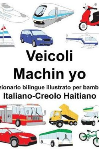 Cover of Italiano-Creolo Haitiano Veicoli/Machin yo Dizionario bilingue illustrato per bambini