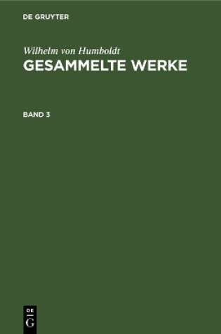 Cover of Wilhelm Von Humboldt: Gesammelte Werke. Band 3