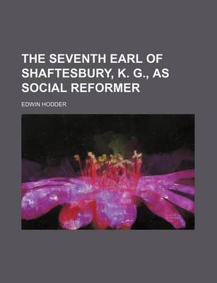 Book cover for The Seventh Earl of Shaftesbury, K. G., as Social Reformer