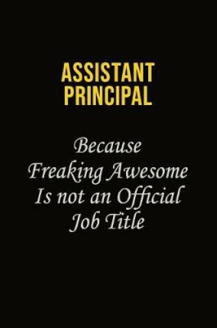 Cover of Assistant Principal Because Freaking Awesome Is Not An Official Job Title