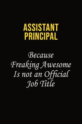 Book cover for Assistant Principal Because Freaking Awesome Is Not An Official Job Title