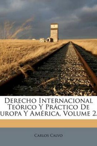 Cover of Derecho Internacional Teorico Y Practico De Europa Y America, Volume 2...