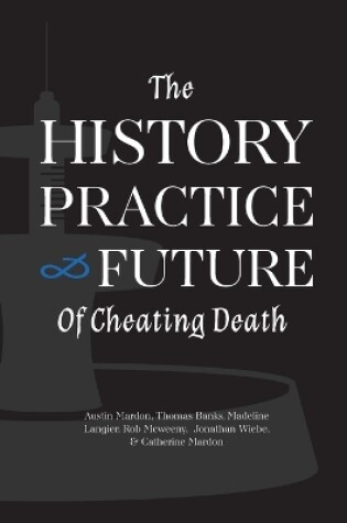 Cover of The History, Practice, and Future of Cheating Death