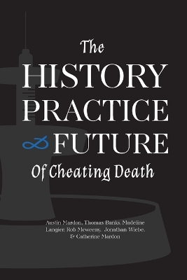 Book cover for The History, Practice, and Future of Cheating Death