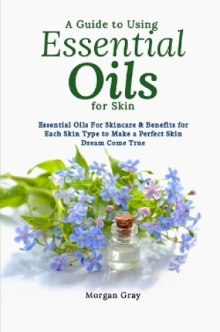 Cover of A Guide to Using Essential Oils for Skin