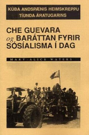 Cover of Che Guevara Og Barattan Fyrir Sosialisma I Dag