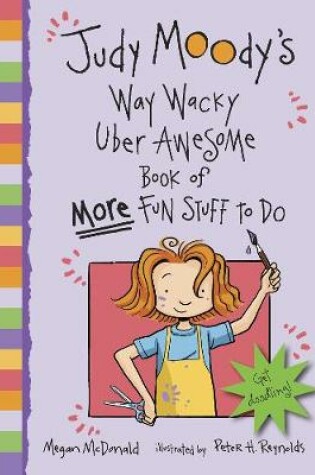 Cover of Judy Moody's Way Wacky Uber Awesome Book of More Fun Stuff to Do