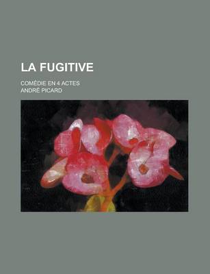 Book cover for La Fugitive; Comedie En 4 Actes