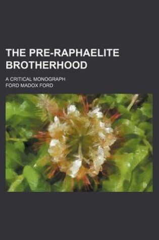 Cover of The Pre-Raphaelite Brotherhood; A Critical Monograph