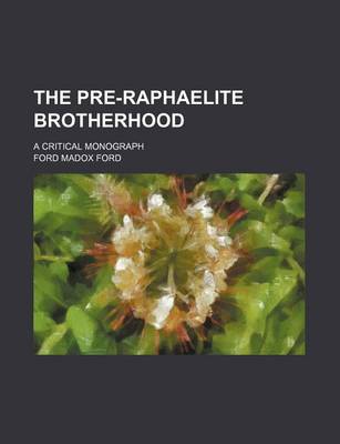 Book cover for The Pre-Raphaelite Brotherhood; A Critical Monograph