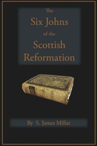 Cover of The Six Johns of the Scottish Reformation