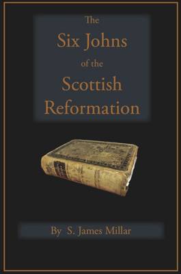 Book cover for The Six Johns of the Scottish Reformation