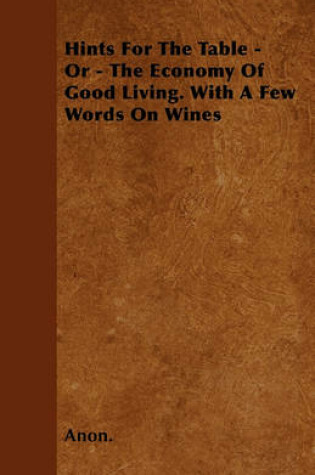 Cover of Hints For The Table - Or - The Economy Of Good Living. With A Few Words On Wines