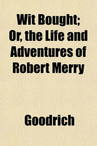 Cover of Wit Bought; Or, the Life and Adventures of Robert Merry