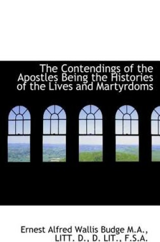 Cover of The Contendings of the Apostles Being the Histories of the Lives and Martyrdoms