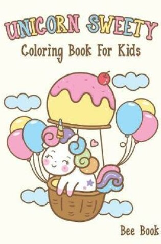 Cover of Unicorn Sweety Coloring Book For Kids