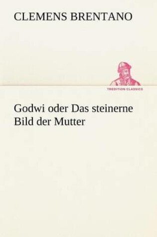 Cover of Godwi Oder Das Steinerne Bild Der Mutter