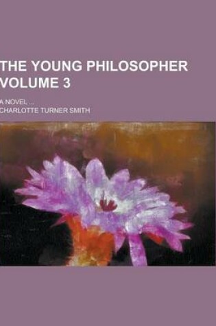 Cover of The Young Philosopher; A Novel ... Volume 3