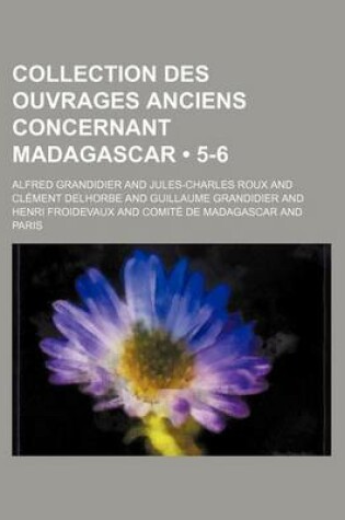 Cover of Collection Des Ouvrages Anciens Concernant Madagascar (5-6)