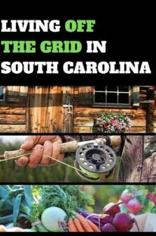 Cover of Living Off the Grid in South Carolina
