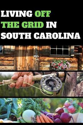 Book cover for Living Off the Grid in South Carolina