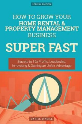 Cover of How to Grow Your Home Rental & Property Management Business Super Fast