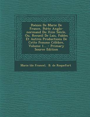 Book cover for Poesies de Marie de France, Poete Anglo-Normand Du Xiiie Siecle, Ou, Recueil de Lais, Fables Et Autres Productions de Cette Femme Celebre, Volume 1...