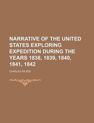 Book cover for Narrative of the United States Exploring Expedition During the Years 1838, 1839, 1840, 1841, 1842 (Volume 1)