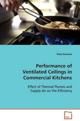 Cover of Performance of Ventilated Ceilings in Commercial Kitchens