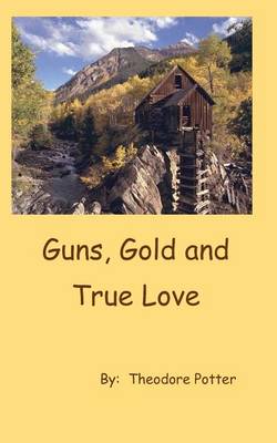 Book cover for Guns, Gold and True Love