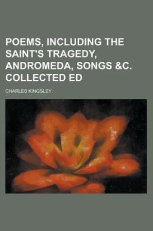Cover of Poems, Including the Saint's Tragedy, Andromeda, Songs &C. Collected Ed