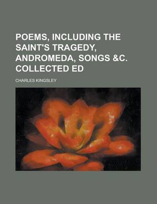 Book cover for Poems, Including the Saint's Tragedy, Andromeda, Songs &C. Collected Ed