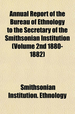 Cover of Annual Report of the Bureau of Ethnology to the Secretary of the Smithsonian Institution (Volume 2nd 1880-1882)