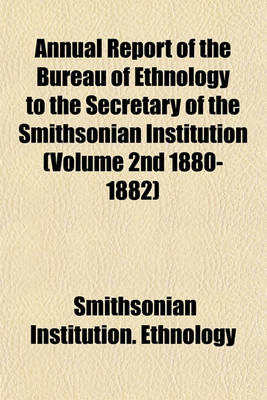 Book cover for Annual Report of the Bureau of Ethnology to the Secretary of the Smithsonian Institution (Volume 2nd 1880-1882)