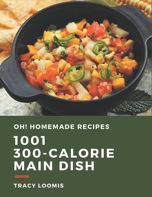 Book cover for Oh! 1001 Homemade 300-Calorie Main Dish Recipes