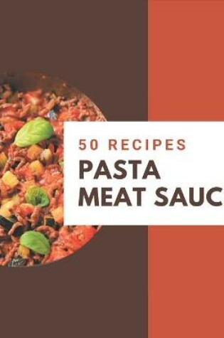 Cover of 50 Pasta Meat Sauce Recipes