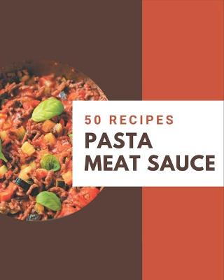 Book cover for 50 Pasta Meat Sauce Recipes