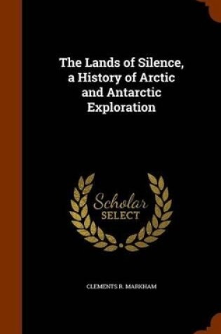 Cover of The Lands of Silence, a History of Arctic and Antarctic Exploration
