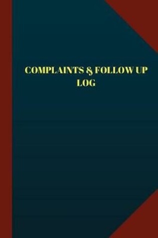 Cover of Complaints & Follow Up Log (Logbook, Journal - 124 pages, 6"x 9")