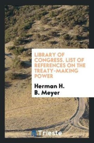 Cover of Library of Congress. List of References on the Treaty-Making Power