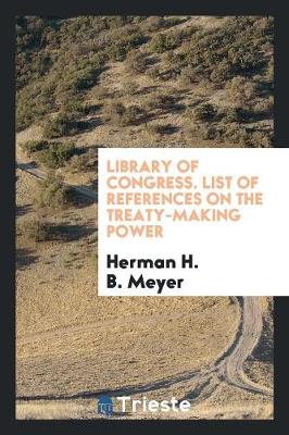 Book cover for Library of Congress. List of References on the Treaty-Making Power